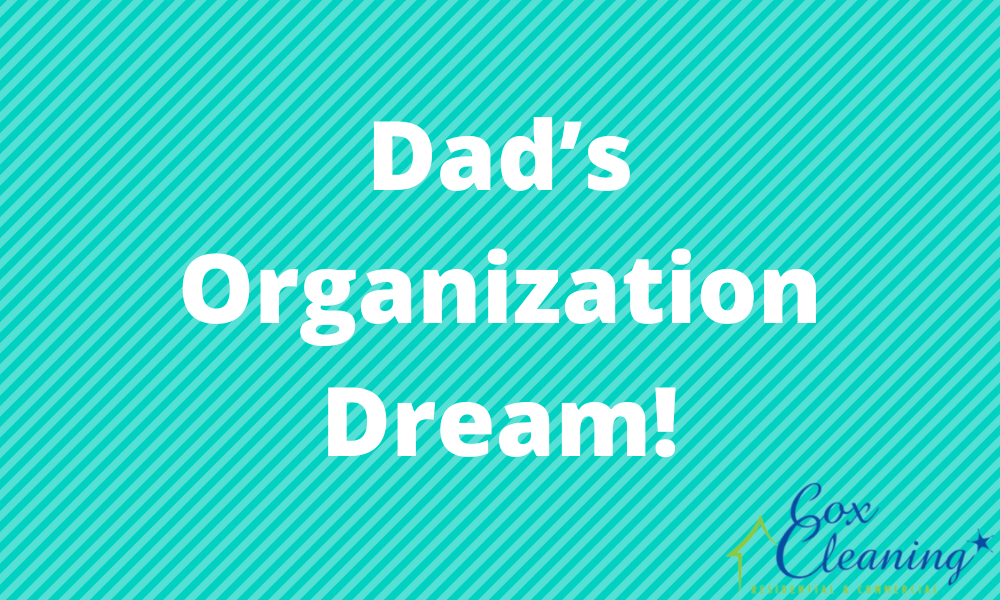 Read more about the article Dad’s Organization Dream!